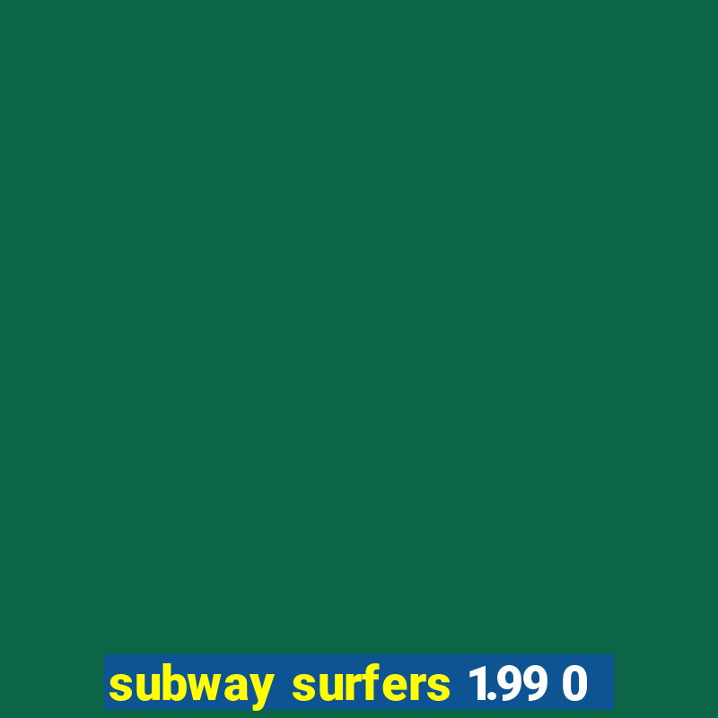 subway surfers 1.99 0